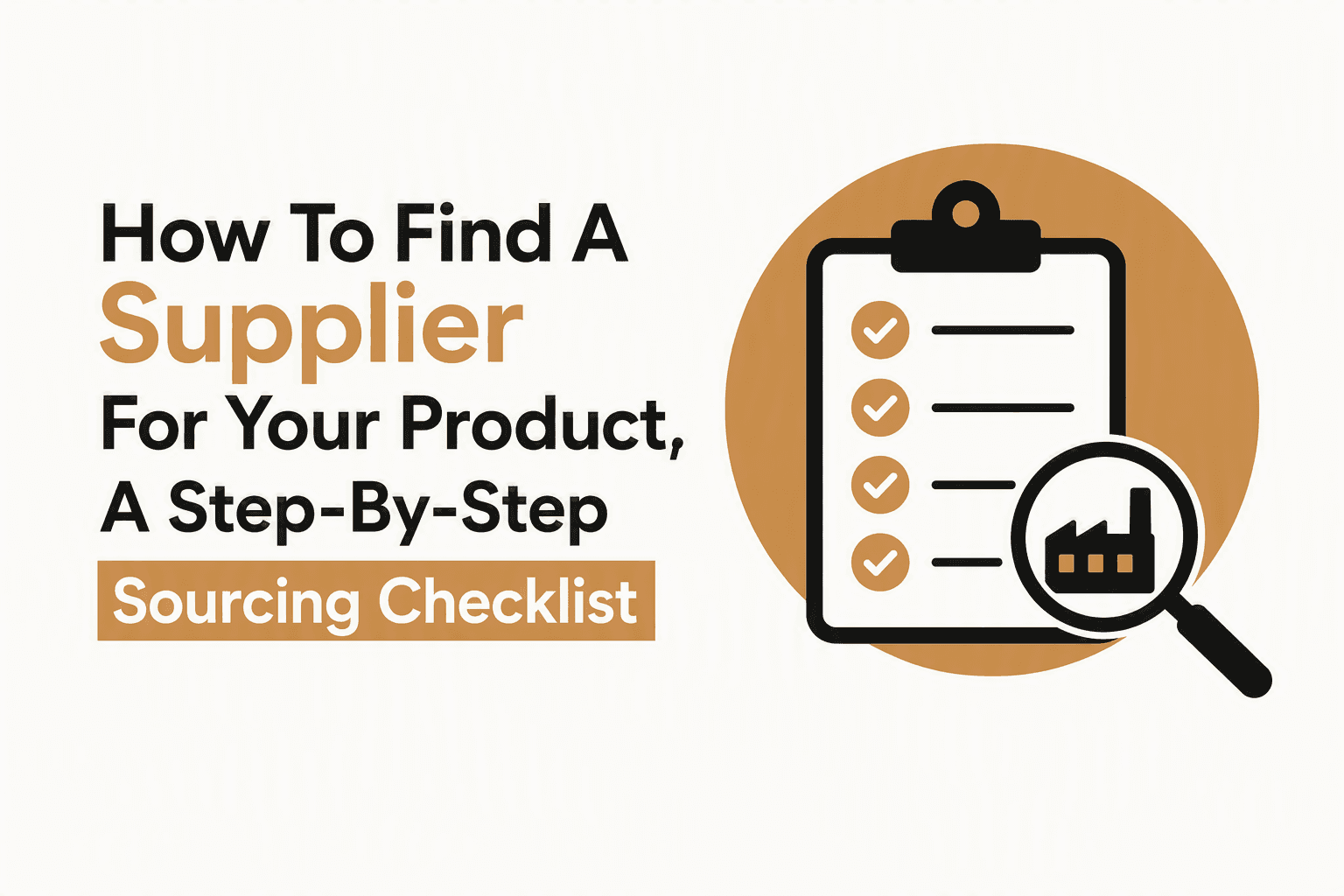 How To Find A Supplier For Your Product, A Step-By-Step Sourcing Checklist